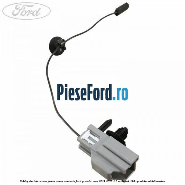 Cablaj electric senzor frana mana manuala Ford Grand C-Max 2011-2015 1.0 EcoBoost 125 cp M1DA, M1DD benzina
