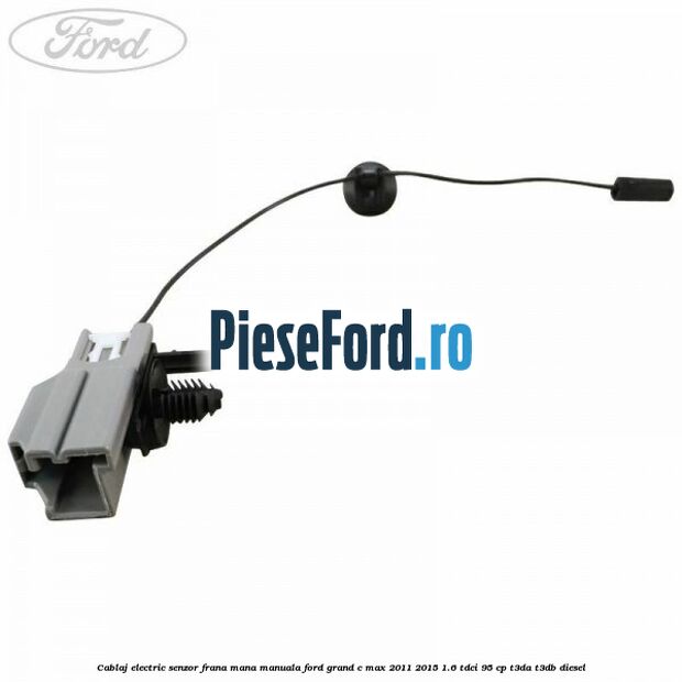 Cablaj electric senzor frana mana manuala Ford Grand C-Max 2011-2015 1.6 TDCi 95 cp T3DA, T3DB diesel