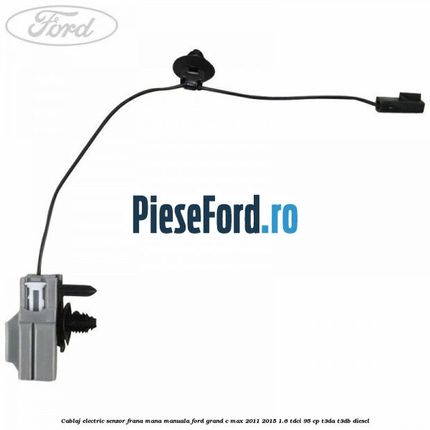 Cablaj electric senzor frana mana manuala Ford Grand C-Max 2011-2015 1.6 TDCi 95 cp T3DA, T3DB diesel