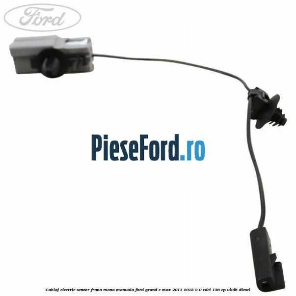Cablaj electric senzor frana mana manuala Ford Grand C-Max 2011-2015 2.0 TDCi 136 cp UKDB diesel