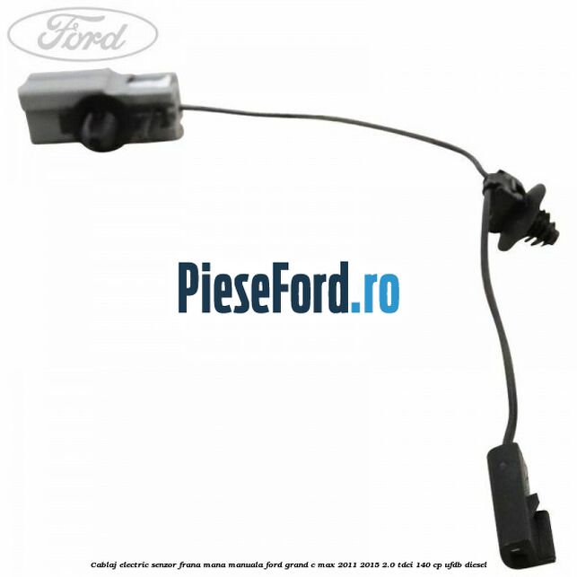 Cablaj electric senzor frana mana manuala Ford Grand C-Max 2011-2015 2.0 TDCi 140 cp Cablaj electric senzor frana mana manuala Ford Grand C-Max 2011-2015 2.0 TDCi 140 cp UFDB diesel