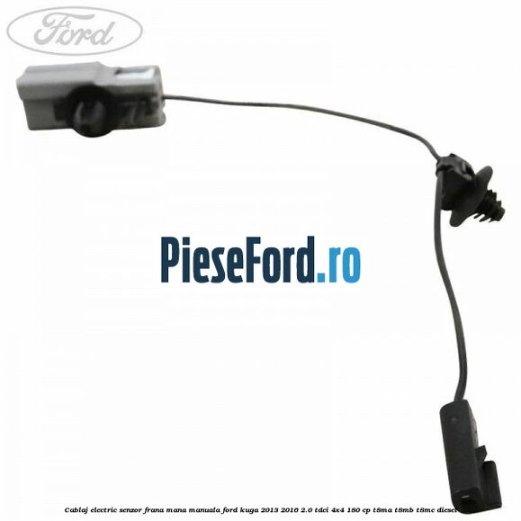 Cablaj electric senzor frana mana manuala Ford Kuga 2013-2016 2.0 TDCi 4x4 180 cp T8MA, T8MB, T8MC diesel