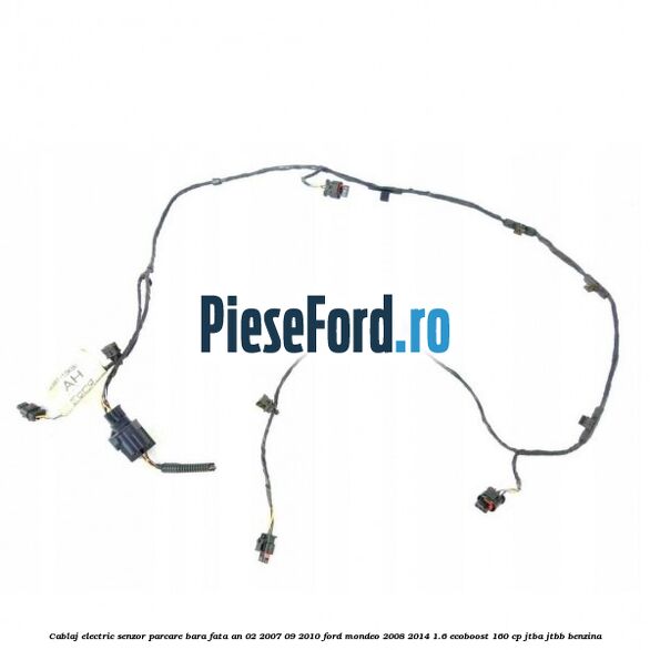 Cablaj electric senzor parcare bara fata an 02/2007-09/2010 Ford Mondeo 2008-2014 1.6 EcoBoost 160 cp JTBA, JTBB benzina