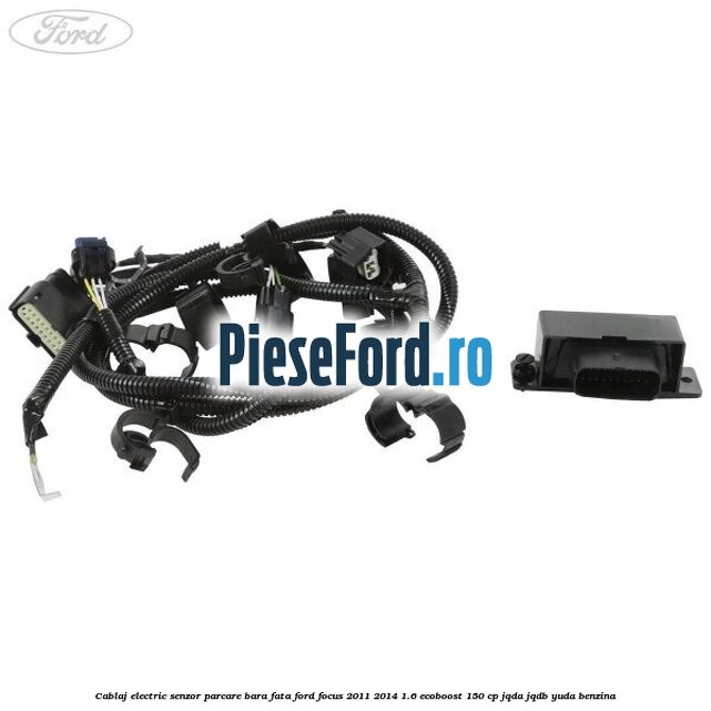 Cablaj electric senzor parcare bara fata Ford Focus 2011-2014 1.6 EcoBoost 150 cp JQDA, JQDB, YUDA benzina
