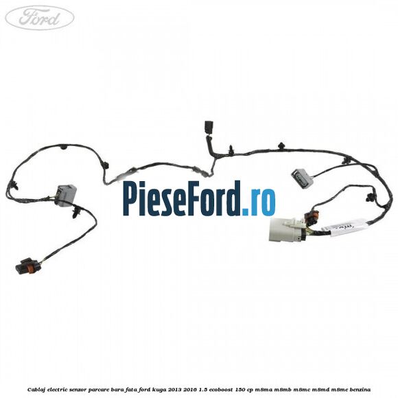 Cablaj electric senzor parcare bara fata Ford Kuga 2013-2016 1.5 EcoBoost 150 cp Cablaj electric senzor parcare bara fata Ford Kuga 2013-2016 1.5 EcoBoost 150 cp M8MA, M8MB, M8MC, M8MD, M8ME benzina