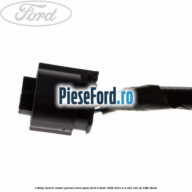 Cablaj electric senzor parcare bara spate Ford Transit 2006-2014 2.4 TDCi 140 cp H9FB diesel