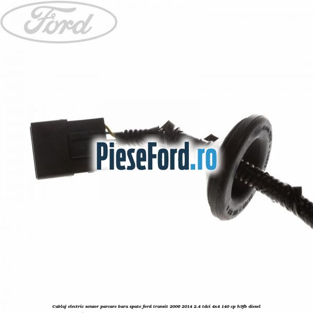 Cablaj electric senzor parcare bara spate Ford Transit 2006-2014 2.4 TDCi 4x4 140 cp