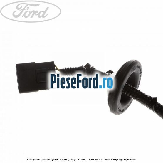 Cablaj electric senzor parcare bara spate Ford Transit 2006-2014 3.2 TDCi 200 cp SAFA, SAFB diesel