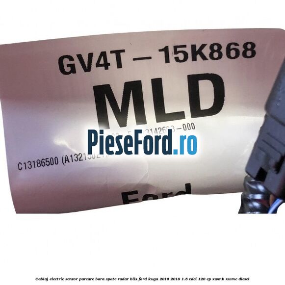 Cablaj electric senzor parcare bara spate radar BLIS Ford Kuga 2016-2018 1.5 TDCi 120 cp XWMB, XWMC diesel