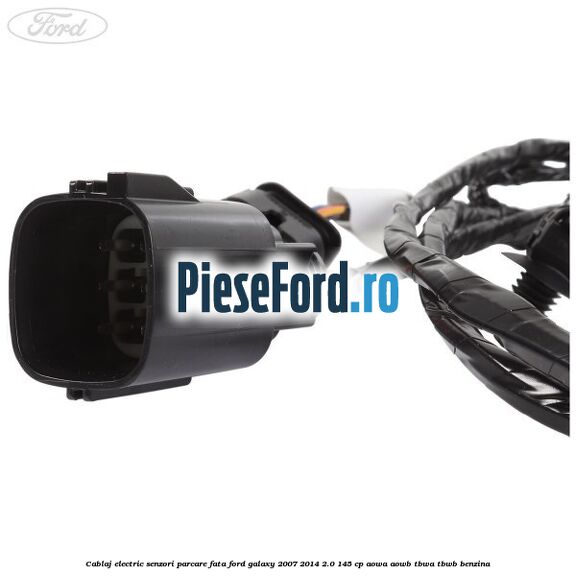 Cablaj electric senzori parcare fata Ford Galaxy 2007-2014 2.0 145 cp AOWA, AOWB, TBWA, TBWB benzina