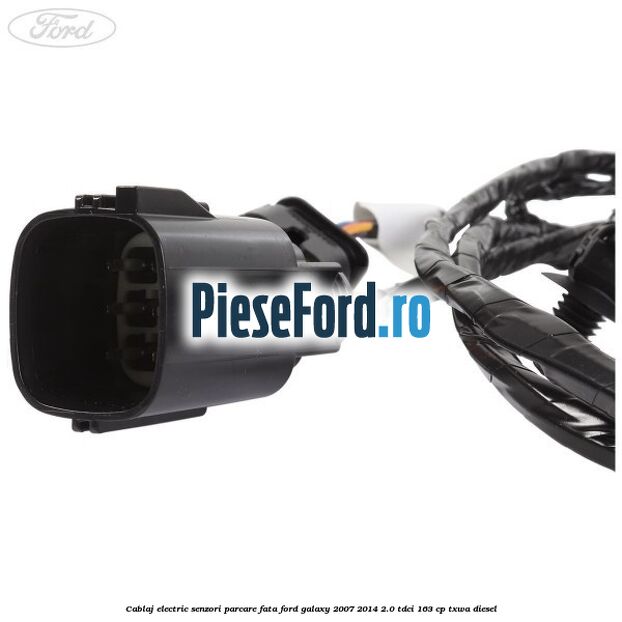 Cablaj electric senzori parcare fata Ford Galaxy 2007-2014 2.0 TDCi 163 cp TXWA diesel