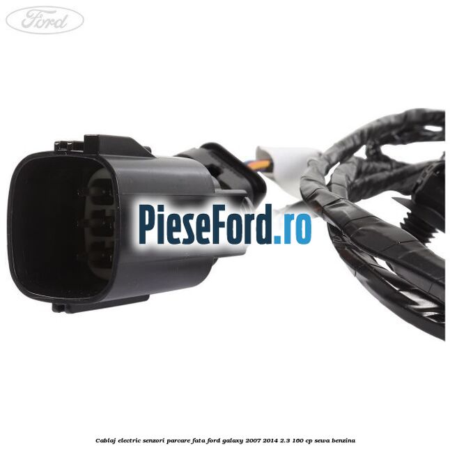 Cablaj electric senzori parcare fata Ford Galaxy 2007-2014 2.3 160 cp SEWA benzina