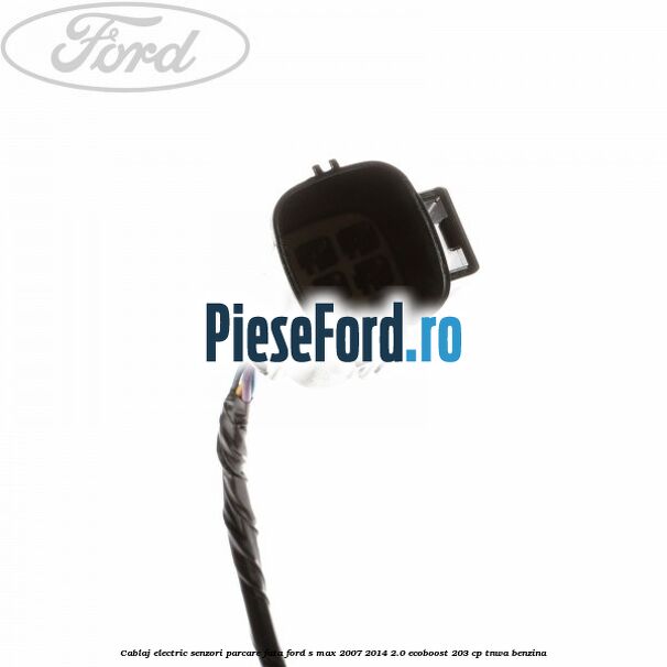 Cablaj electric senzori parcare fata Ford S-Max 2007-2014 2.0 EcoBoost 203 cp Cablaj electric senzori parcare fata Ford S-Max 2007-2014 2.0 EcoBoost 203 cp TNWA benzina