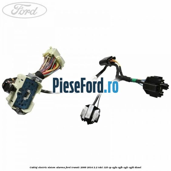Cablaj electric sistem alarma Ford Transit 2006-2014 2.2 TDCi 125 cp CYFA, CYFB, CYFC, CYFD diesel