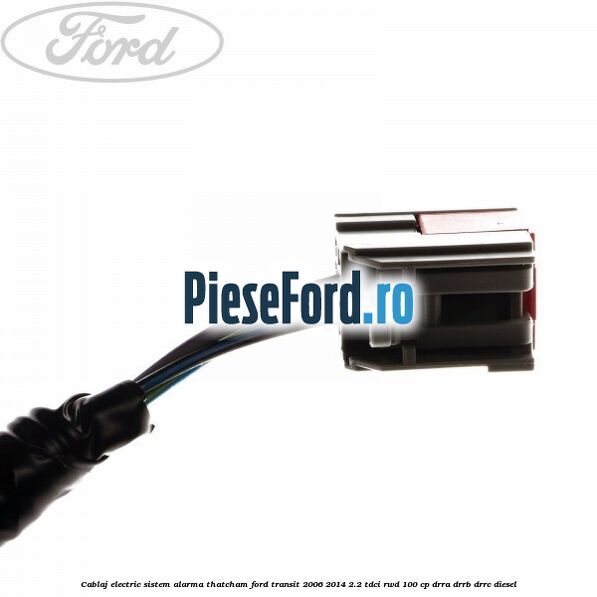 Cablaj electric sistem alarma Thatcham Ford Transit 2006-2014 2.2 TDCi RWD 100 cp DRRA, DRRB, DRRC diesel