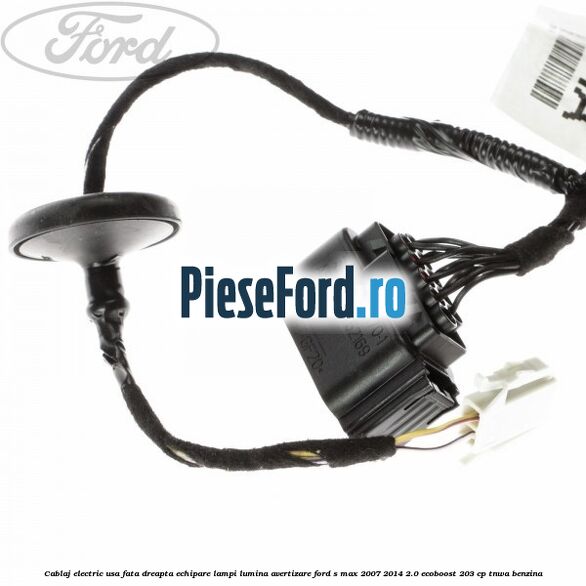 Cablaj electric usa fata dreapta echipare lampi lumina avertizare Ford S-Max 2007-2014 2.0 EcoBoost 203 cp TNWA benzina