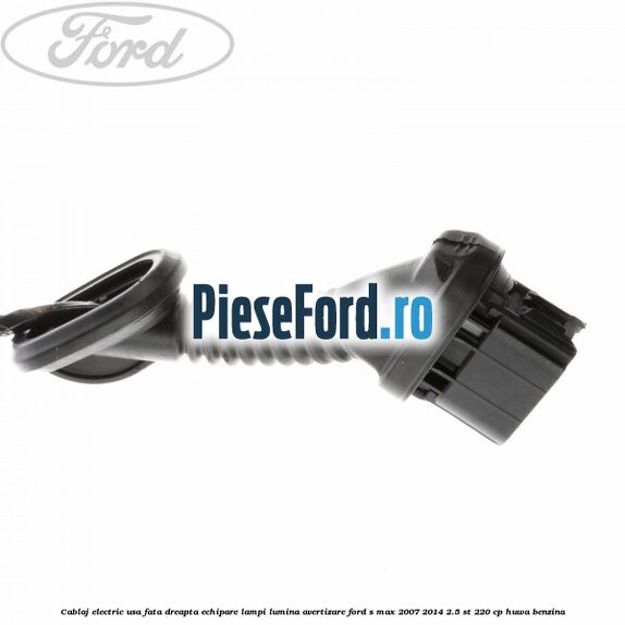 Cablaj electric usa fata dreapta echipare lampi lumina avertizare Ford S-Max 2007-2014 2.5 ST 220 cp Cablaj electric usa fata dreapta echipare lampi lumina avertizare Ford S-Max 2007-2014 2.5 ST 220 cp HUWA benzina