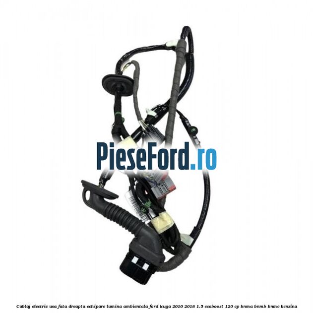 Cablaj electric usa fata dreapta echipare lumina ambientala Ford Kuga 2016-2018 1.5 EcoBoost 120 cp BNMA, BNMB, BNMC benzina