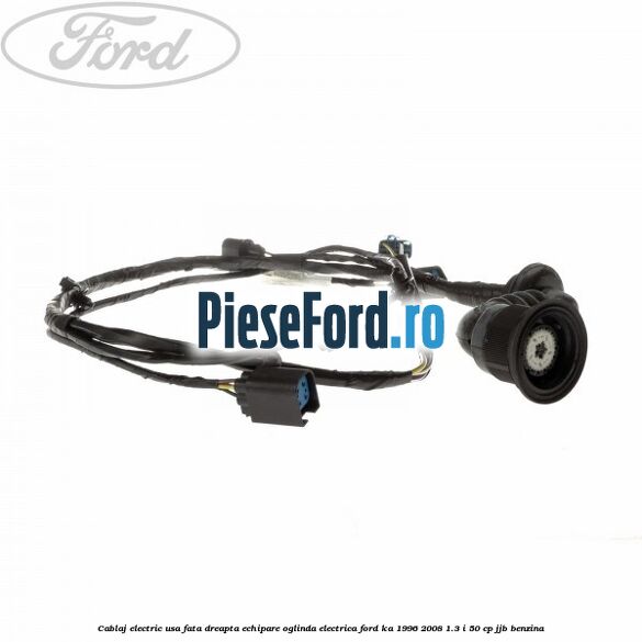 Cablaj electric usa fata dreapta echipare oglinda electrica Ford Ka 1996-2008 1.3 i 50 cp JJB benzina