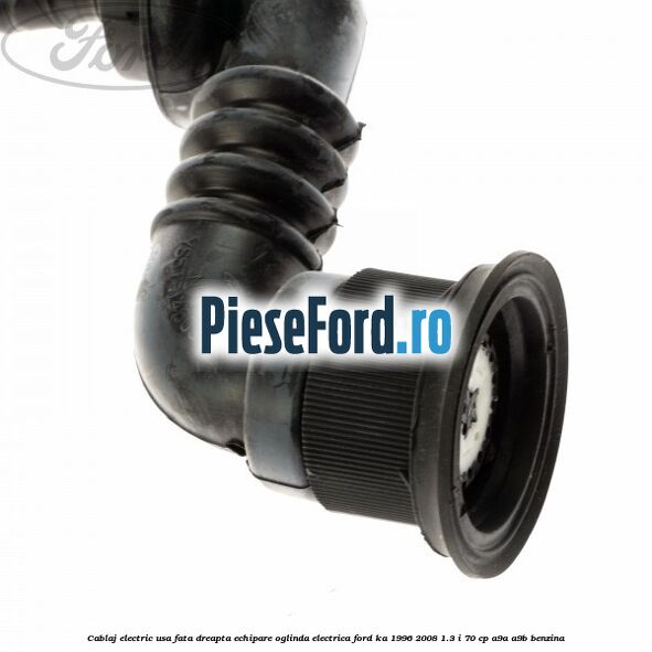 Cablaj electric usa fata dreapta echipare oglinda electrica Ford Ka 1996-2008 1.3 i 70 cp Cablaj electric usa fata dreapta echipare oglinda electrica Ford Ka 1996-2008 1.3 i 70 cp A9A, A9B benzina