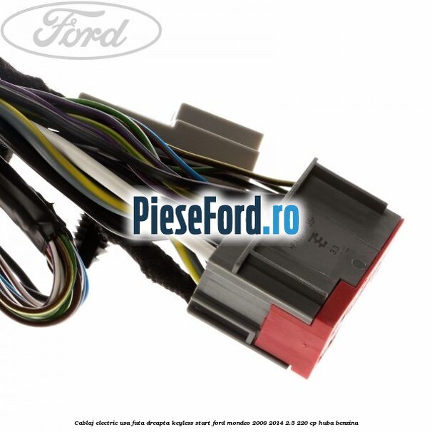 Cablaj electric usa fata dreapta keyless start Ford Mondeo 2008-2014 2.5 220 cp HUBA benzina