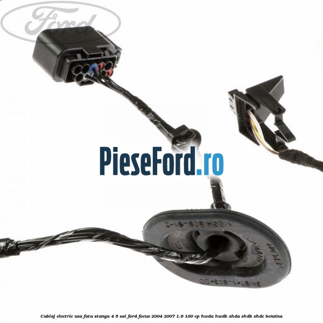 Cablaj electric usa fata stanga 4/5 usi Ford Focus 2004-2007 1.6 100 cp HWDA, HWDB, SHDA, SHDB, SHDC benzina