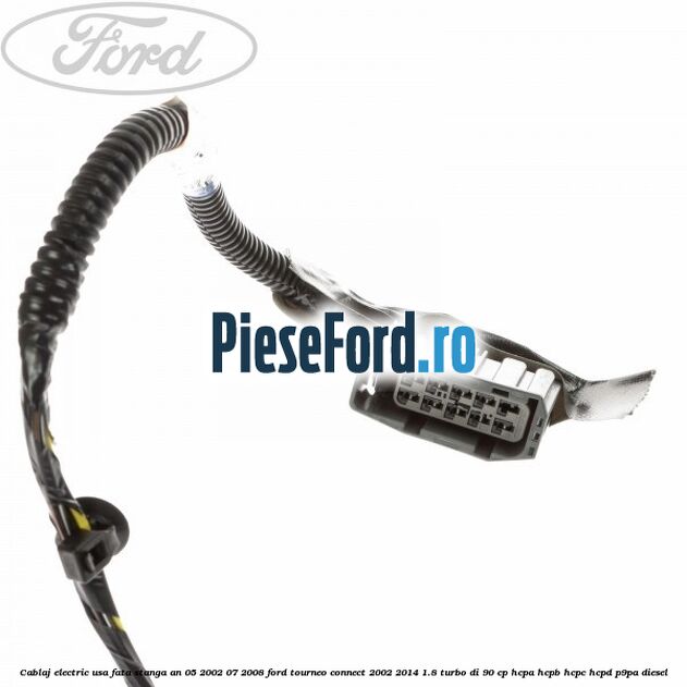 Cablaj electric usa fata stanga an 05/2002-07/2008 Ford Tourneo Connect 2002-2014 1.8 Turbo Di 90 cp HCPA, HCPB, HCPC, HCPD, P9PA diesel