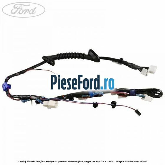 Cablaj electric usa fata stanga cu geamuri electrice Ford Ranger 2006-2012 3.0 TDCi 156 cp MD30DITC, WEAT diesel