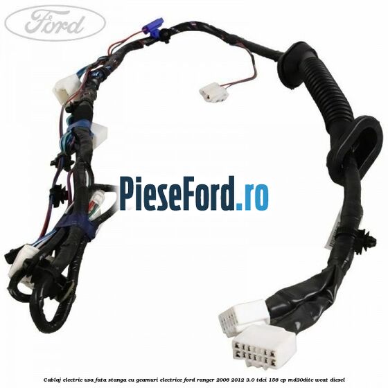 Cablaj electric usa fata stanga cu geamuri electrice Ford Ranger 2006-2012 3.0 TDCi 156 cp MD30DITC, WEAT diesel