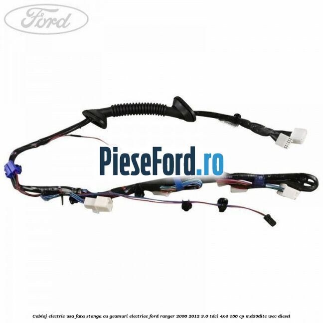 Cablaj electric usa fata stanga cu geamuri electrice Ford Ranger 2006-2012 3.0 TDCi 4x4 156 cp MD30DITC, WEC diesel