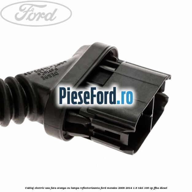 Cablaj electric usa fata stanga cu lampa reflectorizanta Ford Mondeo 2008-2014 1.8 TDCi 100 cp FFBA diesel