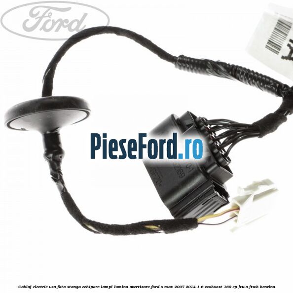Cablaj electric usa fata stanga echipare lampi lumina avertizare Ford S-Max 2007-2014 1.6 EcoBoost 160 cp JTWA, JTWB benzina