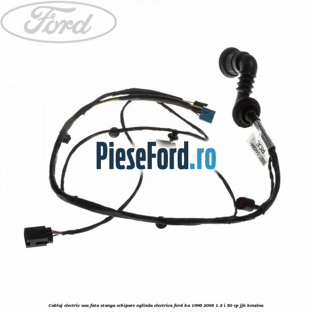 Cablaj electric usa fata stanga echipare oglinda electrica Ford Ka 1996-2008 1.3 i 50 cp JJB benzina