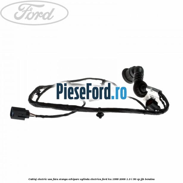 Cablaj electric usa fata stanga echipare oglinda electrica Ford Ka 1996-2008 1.3 i 50 cp JJB benzina