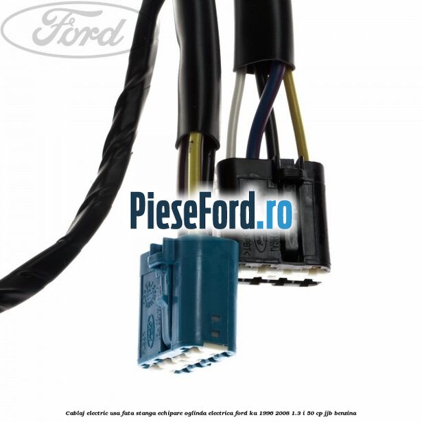 Cablaj electric usa fata stanga echipare oglinda electrica Ford Ka 1996-2008 1.3 i 50 cp JJB benzina