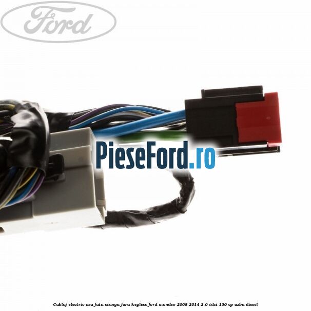 Cablaj electric usa fata stanga fara keyless Ford Mondeo 2008-2014 2.0 TDCi 130 cp AZBA diesel