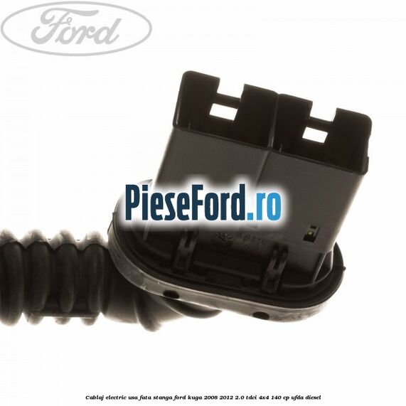 Cablaj electric usa fata stanga Ford Kuga 2008-2012 2.0 TDCI 4x4 140 cp UFDA diesel