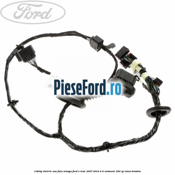 Cablaj electric usa fata stanga Ford S-Max 2007-2014 2.0 EcoBoost 203 cp TNWA benzina