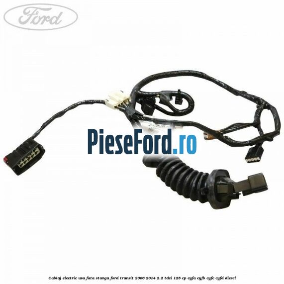 Cablaj electric usa fata stanga Ford Transit 2006-2014 2.2 TDCi 125 cp CYFA, CYFB, CYFC, CYFD diesel