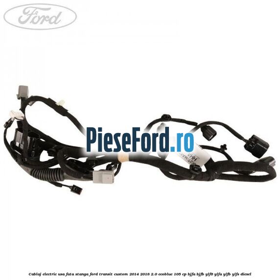Cablaj electric usa fata stanga Ford Transit Custom 2014-2018 2.0 EcoBlue 105 cp Cablaj electric usa fata stanga Ford Transit Custom 2014-2018 2.0 EcoBlue 105 cp BJFA, BJFB, YLF6, YLFA, YLFB, YLFS diesel