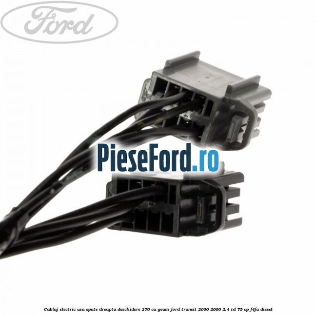 Cablaj electric usa spate dreapta deschidere 270 cu geam Ford Transit 2000-2006 2.4 TD 75 cp Cablaj electric usa spate dreapta deschidere 270 cu geam Ford Transit 2000-2006 2.4 TD 75 cp F4FA diesel