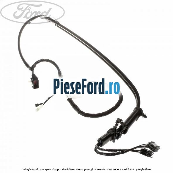 Cablaj electric usa spate dreapta deschidere 270 cu geam Ford Transit 2000-2006 2.4 TDCi 137 cp H9FA diesel