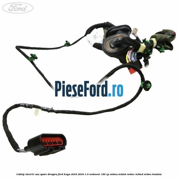 Cablaj electric usa spate dreapta Ford Kuga 2016-2018 1.5 EcoBoost 150 cp M8MA, M8MB, M8MC, M8MD, M8ME benzina