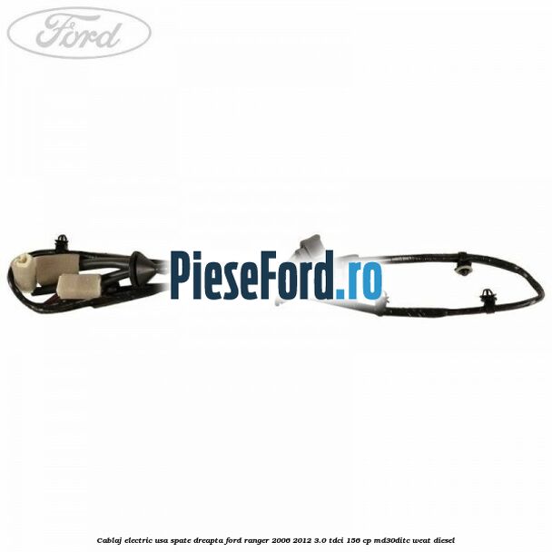 Cablaj electric usa spate dreapta Ford Ranger 2006-2012 3.0 TDCi 156 cp MD30DITC, WEAT diesel