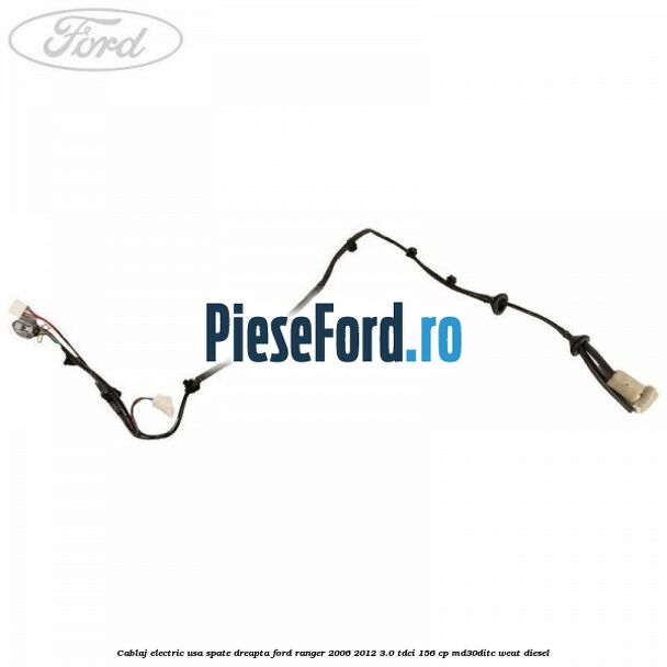 Cablaj electric usa spate dreapta Ford Ranger 2006-2012 3.0 TDCi 156 cp MD30DITC, WEAT diesel