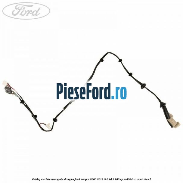 Cablaj electric usa spate dreapta Ford Ranger 2006-2012 3.0 TDCi 156 cp MD30DITC, WEAT diesel