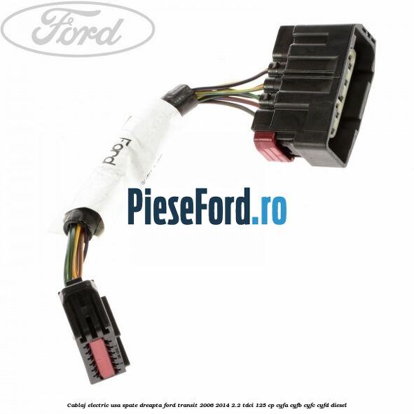 Cablaj electric usa spate dreapta Ford Transit 2006-2014 2.2 TDCi 125 cp CYFA, CYFB, CYFC, CYFD diesel