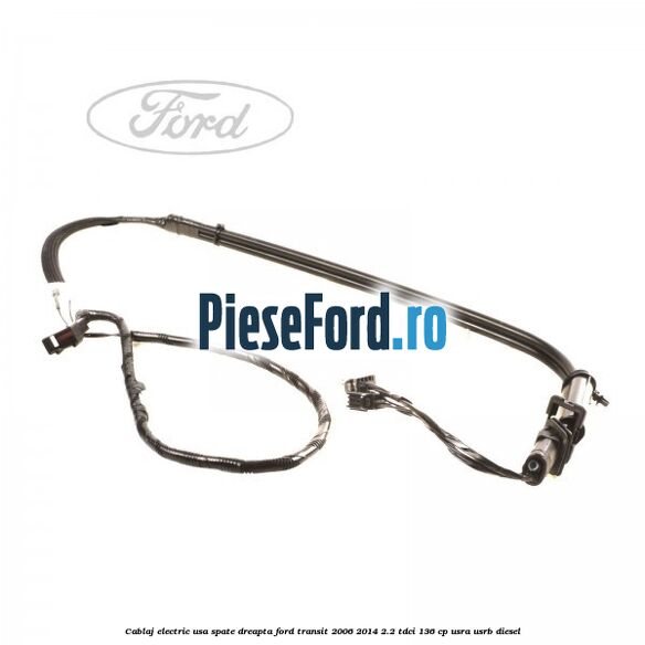 Cablaj electric usa spate dreapta Ford Transit 2006-2014 2.2 TDCi 136 cp USRA, USRB diesel