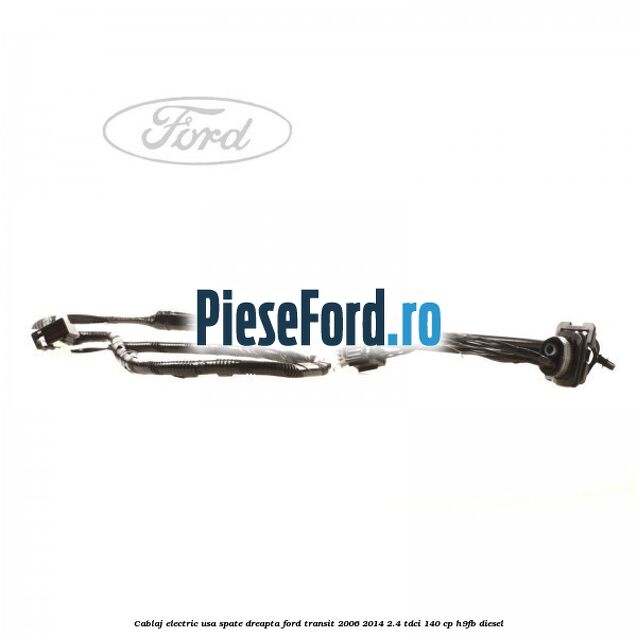 Cablaj electric usa spate dreapta Ford Transit 2006-2014 2.4 TDCi 140 cp Cablaj electric usa spate dreapta Ford Transit 2006-2014 2.4 TDCi 140 cp H9FB diesel