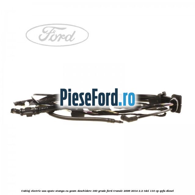 Cablaj electric usa spate stanga cu geam deschidere 180 grade Ford Transit 2006-2014 2.2 TDCi 110 cp QVFA diesel